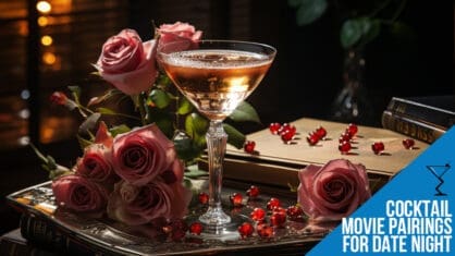 Cocktail and Movie Pairings for Date Night