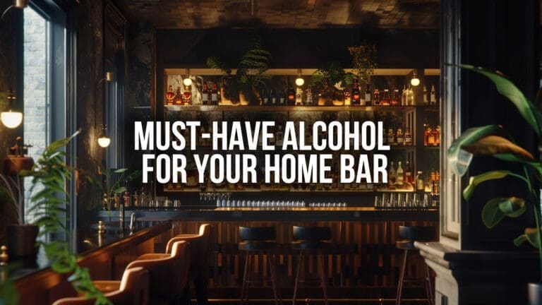 Must-Have Alcohol for Your Home Bar: