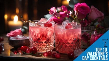 The Ultimate Top 10 Cocktails for a Romantic Valentine's Day