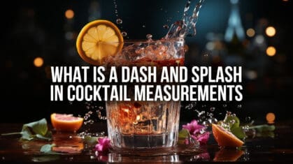 What is a dash and a splace in cocktail measurments?